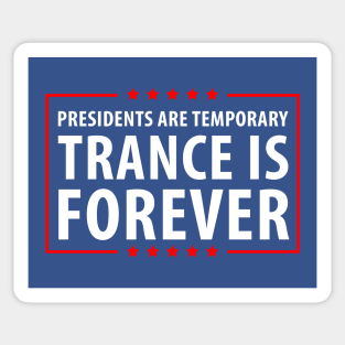 Presidents are temporary Trance is Forever Sticker